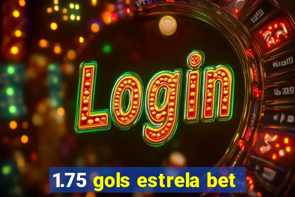 1.75 gols estrela bet